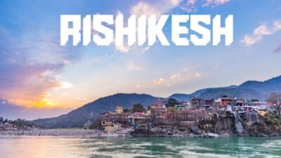 RISHIKESH TRAVEL GUIDE